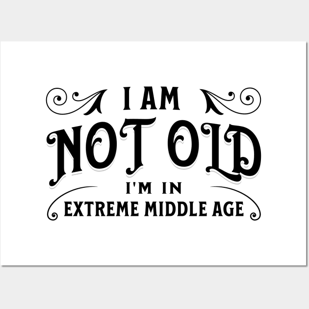 I am not old, I'm in extreme middle age Wall Art by Distinct Designs NZ